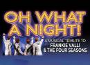 Oh What A Night! A Musical Tribute To Frankie Valli and the Four Seasons